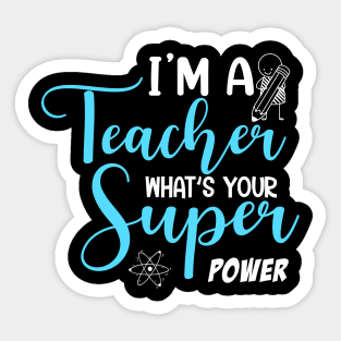 I'm a Teacher what's your super power Sticker